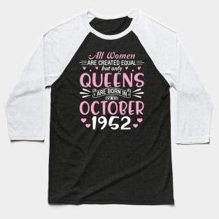 All Women Are Created Equal But Only Queens Are Born In October 1952 Happy Birthday 68 Years Old Me Baseball T-Shirt